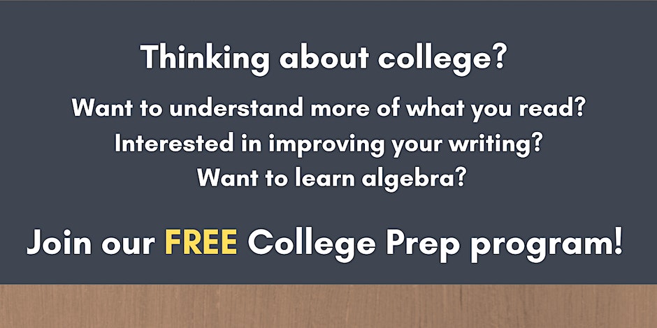 Thinking about college? Want to understand more of what you read?
Interested in improving your writing? Want to learn algebra? Join CUNY SLU College Prep program