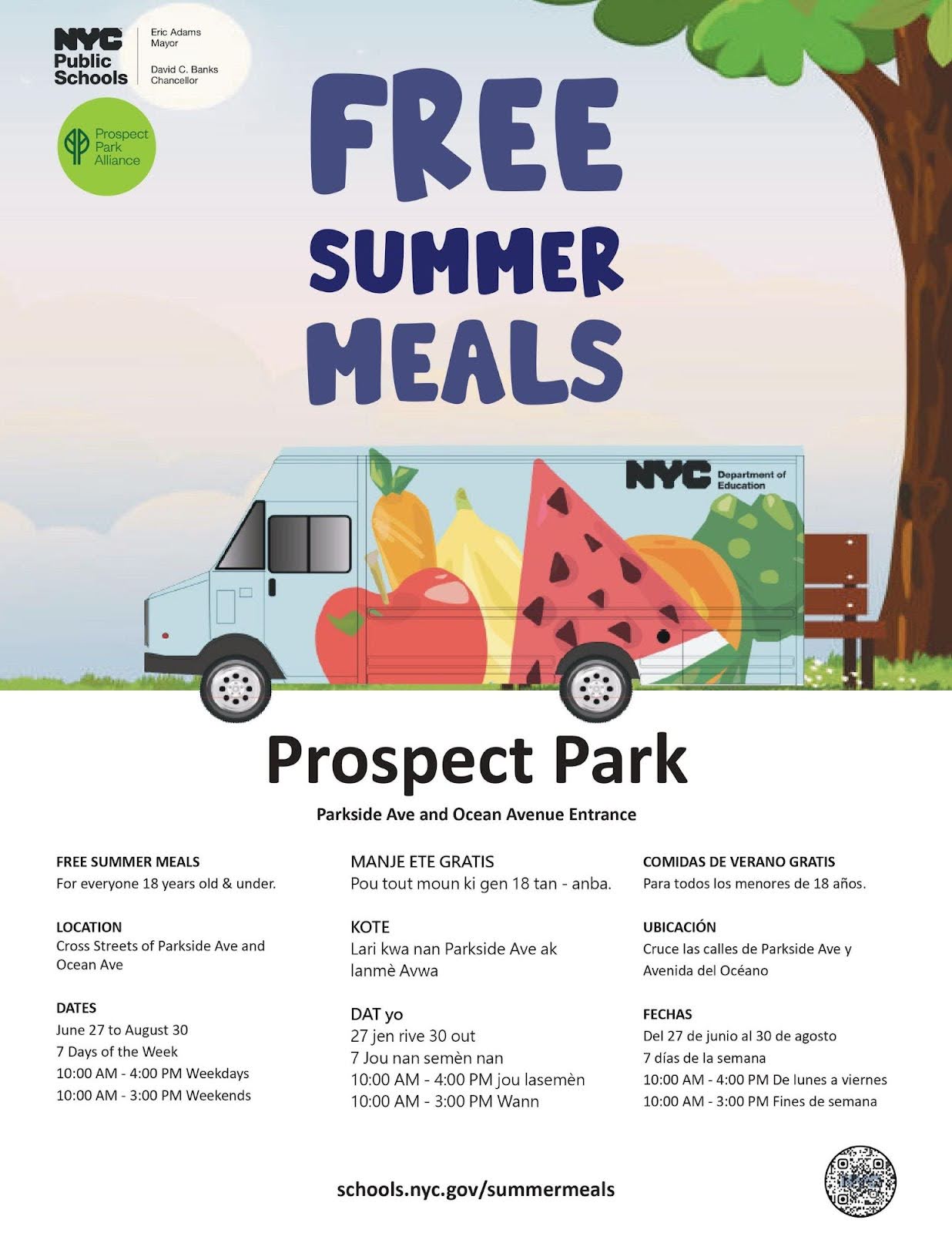FREE SUMMER MEALS. For everyone 18 years old & under. LOCATION - Cross Streets of Parkside Ave and Ocean Ave. DATES - June 27 to August 30. 7 Days of the Week. 10:00 am–4:00 pm Weekdays, 10:00 am–3:00 pm Weekends.

MANJE ETE GRATIS. Pou tout moun ki gen 18 tan - anba. KOTE - Lari kwa nan Parkside Ave ak lanmè Avwa. DAT yo - 27 jen rive 30 out, 7 Jou nan semèn nan. 10:00 am–4:00 pm jou lasemèn 10:00 am–3:00 pm Wann.

COMIDAS DE VERANO GRATIS. Para todos los menores de 18 años. UBICACIÓN - Cruce las calles de Parkside Ave y Avenida del Océano. FECHAS - Del 27 de junio al 30 de agosto, 7 días de la semana. 10:00 am–4:00 pm De lunes a viernes 10:00 am–3:00 pm Fines de semana.

Links: prospectpark.org/summer-meals and schools.nyc.gov/summermeals 
