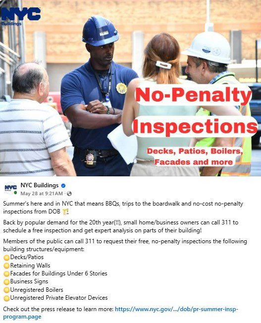NYC DOB - For its 20th year, small home/business owners can call 311 to schedule a free inspection and get expert analysis on parts of their building. Members of the public can call 311 to request a free, no-penalty inspection for the following building structures/equipment: decks/patios, retaining walls, facades for buildings under 6 stories, business signs, unregistered boilers, unregistered private elevator devices. Check out the press release to learn more