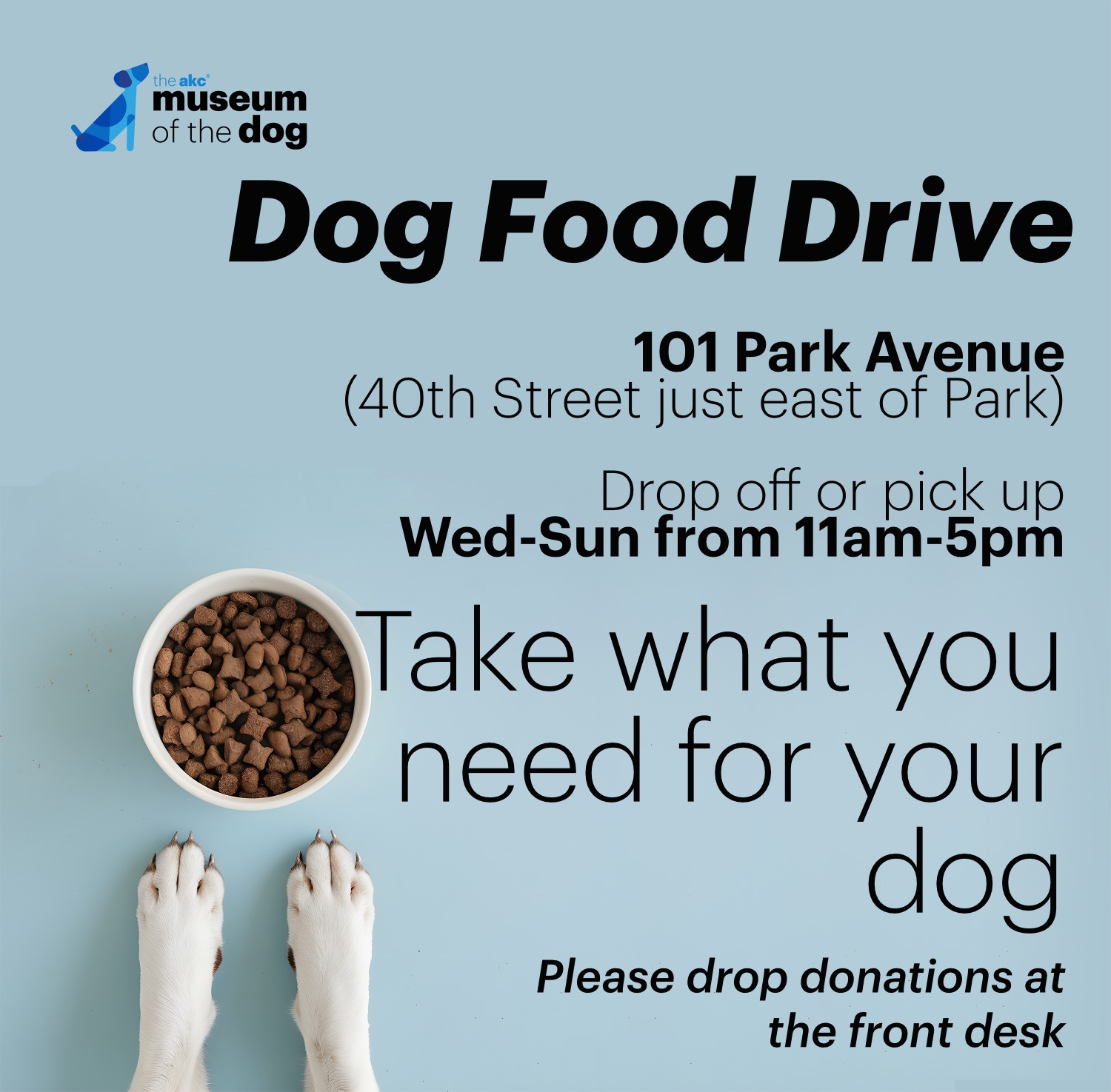 Museum of the Dog - Dog food drive. 101 Park Avenue (40th Street just east of Park). Drop off or pick up: Wed-Sun from 11 am to 5 pm. Take what you need for your dog. Please drop donations at the front desk.