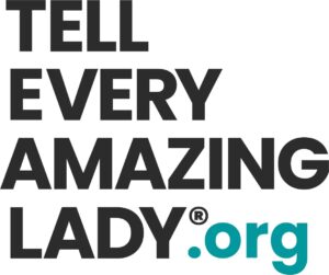 Tell Every Amazing Lady®